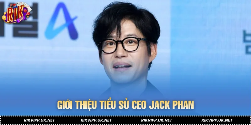 Giới thiệu tiểu sử CEO Jack Phan
